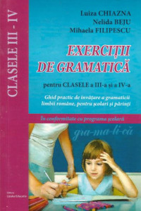 Exercitii de gramatica pentru clasele a III-a si a IV-a - Ghid practic de invatare a gramaticii limbii romane, pentru scolarii mici si parinti