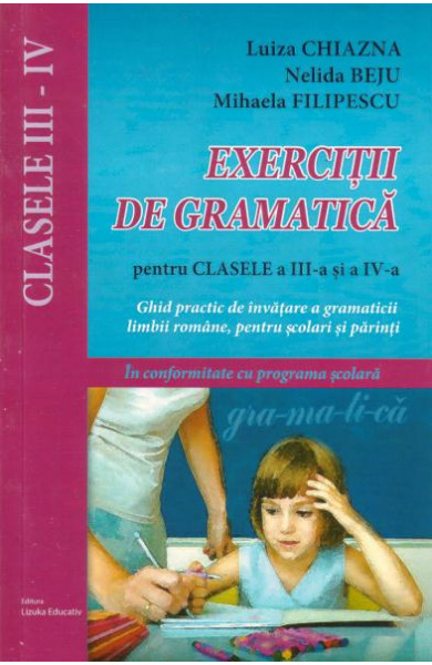 Exercitii de gramatica pentru clasele a III-a si a IV-a - Ghid practic de invatare a gramaticii limbii romane, pentru scolarii mici si parinti