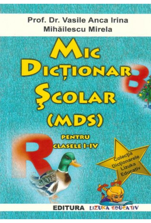 Mic dictionar scolar (MDS) pentru clasele I-IV - Vasile Anca Irina, Mihailescu Mirela