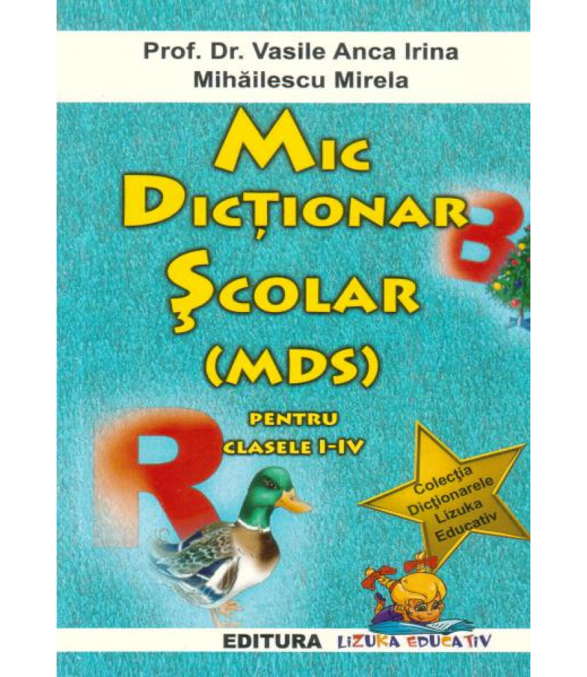 Mic dictionar scolar (MDS) pentru clasele I-IV - Vasile Anca Irina, Mihailescu Mirela