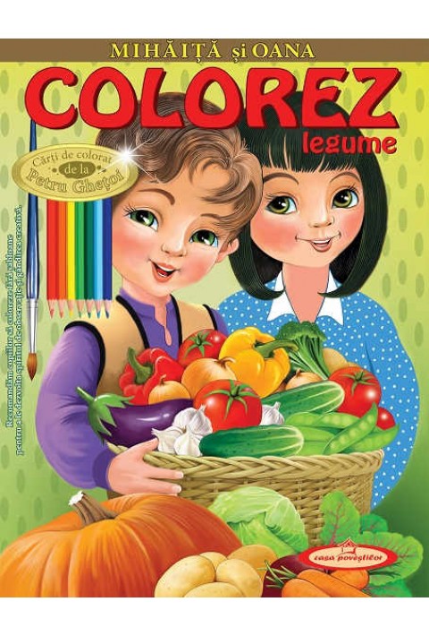 Mihaita si Oana. Colorez legume -  Petru Ghetoi