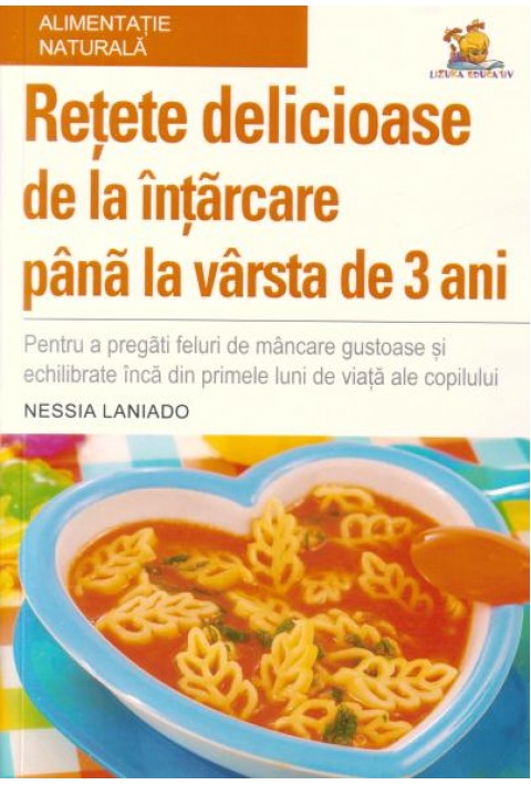Retete delicioase de la intarcare pana la varsta de 3 ani - Nessia Laniado