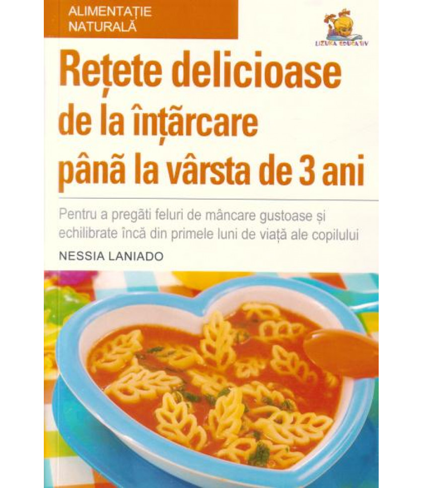 Retete delicioase de la intarcare pana la varsta de 3 ani - Nessia Laniado