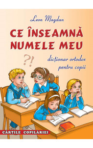 Ce inseamna numele meu - dictionar ortodox pentru copii Ce inseamna numele meu - dictionar ortodox pentru copii