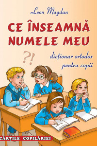 Ce inseamna numele meu - dictionar ortodox pentru copii