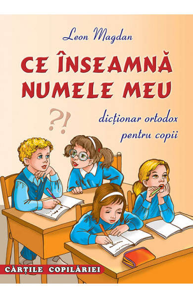 Ce inseamna numele meu - dictionar ortodox pentru copii Ce inseamna numele meu - dictionar ortodox pentru copii