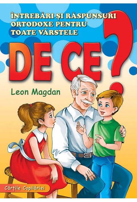 De ce? - intrebari si raspunsuri ortodoxe pentru toate varstele