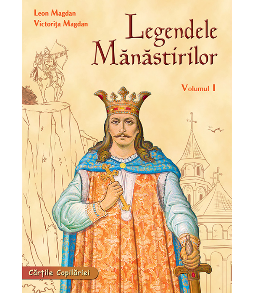Legendele Manastirilor - volumul I Legendele Manastirilor - volumul I