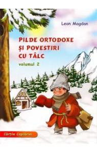 Pilde ortodoxe si povestiri cu talc - volumul 2 - Leon Magdan Pilde ortodoxe si povestiri cu talc - volumul 2 - Leon Magdan