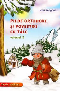 Pilde ortodoxe si povestiri cu talc - volumul 2 - Leon Magdan Pilde ortodoxe si povestiri cu talc - volumul 2 - Leon Magdan