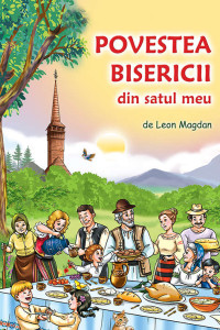 Povestea Bisericii din satul meu - Leon Magdan Povestea Bisericii din satul meu - Leon Magdan