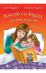 Povesti cu Ingeri...pentru ingerasi - Volumul 1 Povesti cu Ingeri...pentru ingerasi - Volumul 1