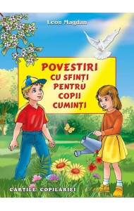 Povestiri cu sfinti pentru copii cuminti - Leon Magdan Povestiri cu sfinti pentru copii cuminti - Leon Magdan