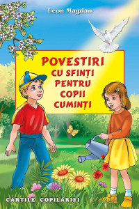 Povestiri cu sfinti pentru copii cuminti - Leon Magdan Povestiri cu sfinti pentru copii cuminti - Leon Magdan
