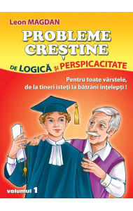Probleme crestine de logica si perspicacitate - pentru toate varstele, de la tineri isteti la batrani intelepti