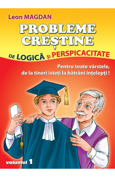 Probleme crestine de logica si perspicacitate - pentru toate varstele, de la tineri isteti la batrani intelepti