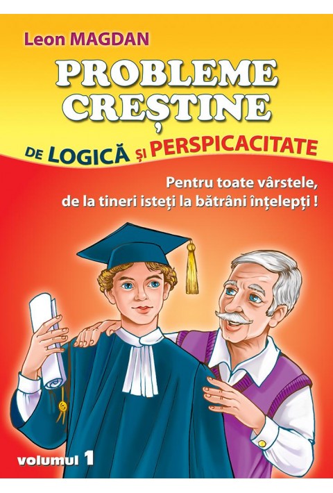 Probleme crestine de logica si perspicacitate - pentru toate varstele, de la tineri isteti la batrani intelepti