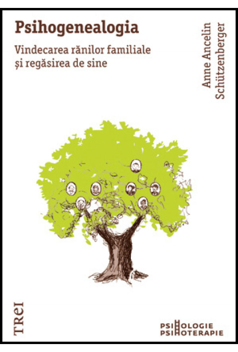 Psihogenealogia. Vindecarea rănilor familiale şi regăsirea de sine - Anne Ancelin Schützenberger