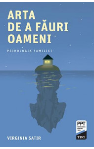 Arta de a făuri oameni - Virginia Satir