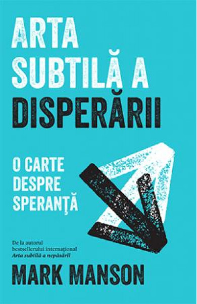 Arta subtila a disperarii - Mark Manson Arta subtila a disperarii - Mark Manson