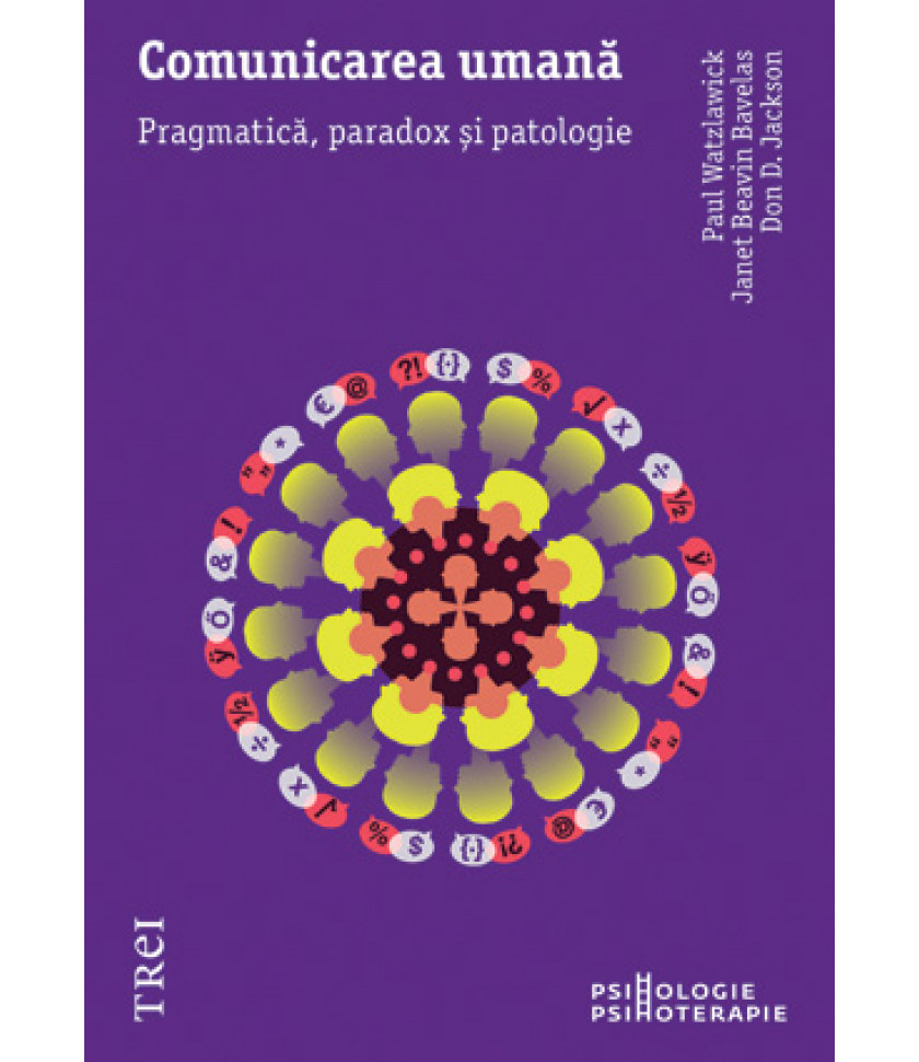 Comunicarea umană. Pragmatică, paradox şi patologie