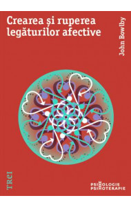 Crearea și ruperea legăturilor afective - John Bowlby Crearea și ruperea legăturilor afective - John Bowlby