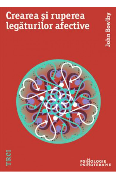 Crearea și ruperea legăturilor afective - John Bowlby Crearea și ruperea legăturilor afective - John Bowlby