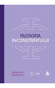 Filosofia inconștientului - Vasile Dem. Zamfirescu Filosofia inconștientului - Vasile Dem. Zamfirescu