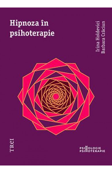Hipnoza în psihoterapie - Irina Holdevici, Barbara Crăciun Hipnoza în psihoterapie - Irina Holdevici, Barbara Crăciun