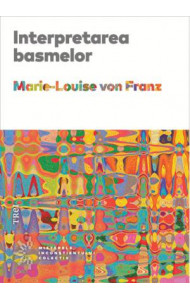 Interpretarea basmelor - Marie-Louise von Franz Interpretarea basmelor - Marie-Louise von Franz