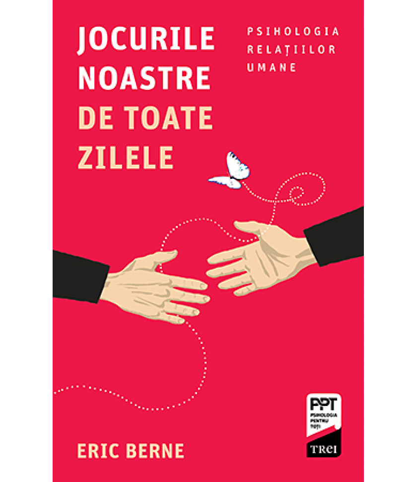 Jocurile noastre de toate zilele - Eric Berne