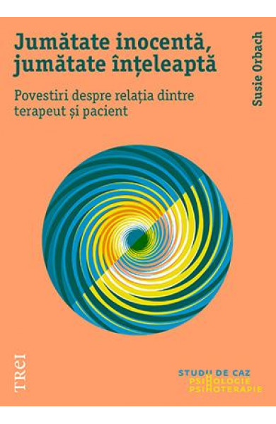 Jumătate inocentă, jumătate înțeleaptă. Povestiri despre relația dintre terapeut și pacient