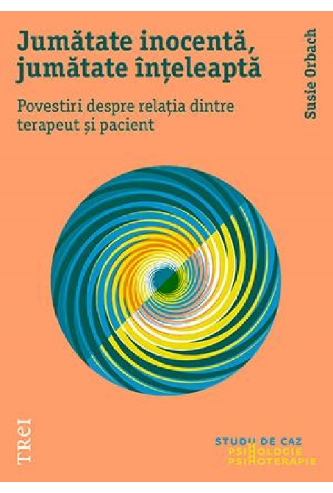 Jumătate inocentă, jumătate înțeleaptă. Povestiri despre relația dintre terapeut și pacient