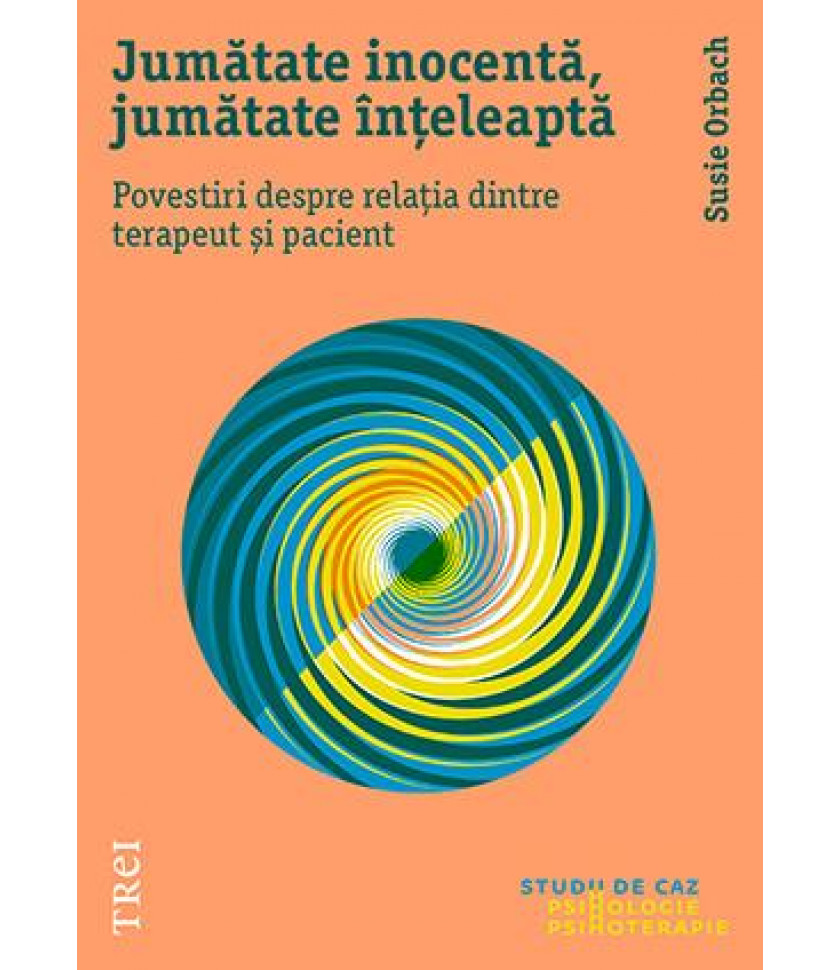 Jumătate inocentă, jumătate înțeleaptă. Povestiri despre relația dintre terapeut și pacient