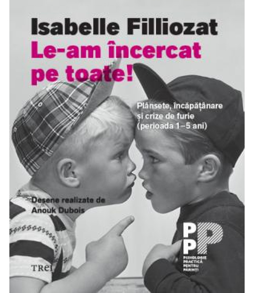 Le-am încercat pe toate! Plânsete, încăpățânare și crize de furie (perioada 1-5 ani) Le-am încercat pe toate! Plânsete, încăpățânare și crize de furie (perioada 1-5 ani)