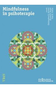 Mindfulness în psihoterapie - Coord. Christopher K. Germer, Ronald D. Siegel, Paul R. Fulton Mindfulness în psihoterapie - Coord. Christopher K. Germer, Ronald D. Siegel, Paul R. Fulton