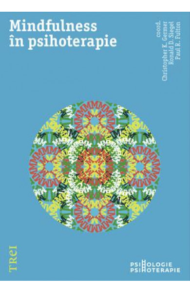 Mindfulness în psihoterapie - Coord. Christopher K. Germer, Ronald D. Siegel, Paul R. Fulton