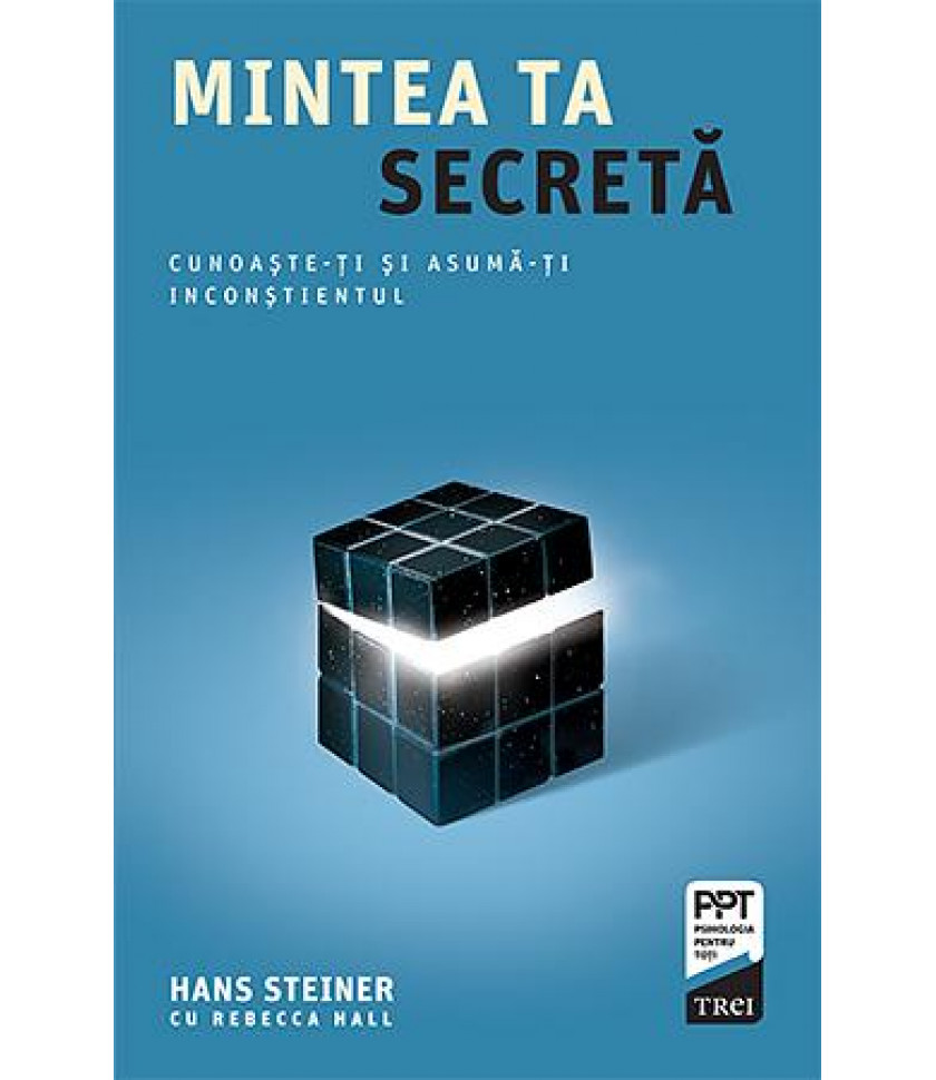 Mintea ta secreta Cunoaste-ti si asuma-ti inconstientul Mintea ta secreta Cunoaste-ti si asuma-ti inconstientul