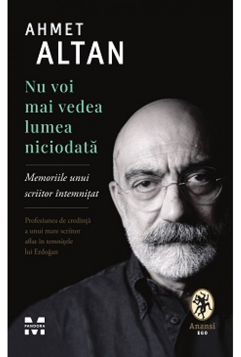Nu voi mai vedea lumea niciodata. Memoriile unui scriitor intemnitat - Ahmet Altan