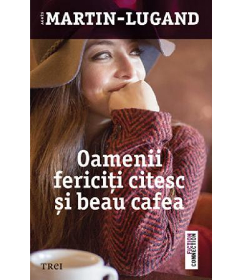 Oamenii fericiti citesc si beau cafea - Agnes Martin-Lugand