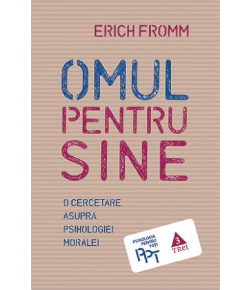 Omul pentru sine. O cercetare asupra psihologiei moralei Omul pentru sine. O cercetare asupra psihologiei moralei
