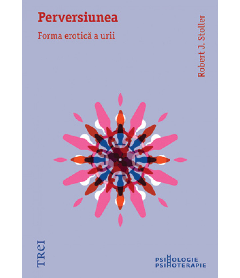 Perversiunea. Forma erotică a urii Perversiunea. Forma erotică a urii