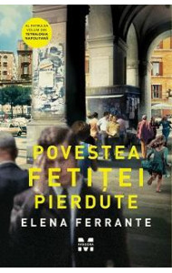 Povestea fetitei pierdute (Tetralogia Napolitana, vol. 4) - Elena Ferrante Povestea fetitei pierdute (Tetralogia Napolitana, vol. 4) - Elena Ferrante