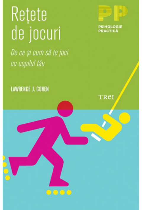 Retete de jocuri. De ce si cum sa te joci cu copilul tau - Lawrence J. Cohen