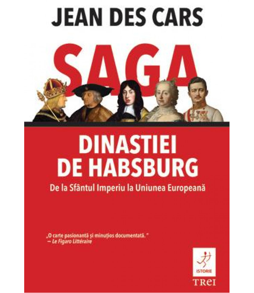 Saga dinastiei de Habsburg. De la Sfantul Imperiu la Uniunea Europeana