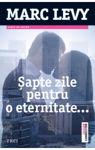Sapte zile pentru o eternitate - Marc Lévy Sapte zile pentru o eternitate - Marc Lévy