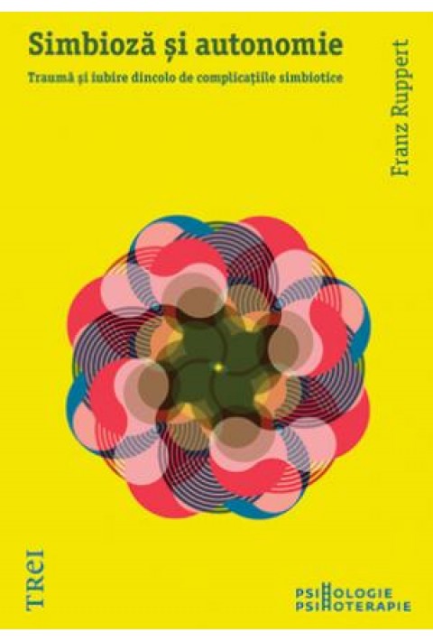 Simbioză şi autonomie. Traumă şi iubire dincolo de complicaţiile simbiotice