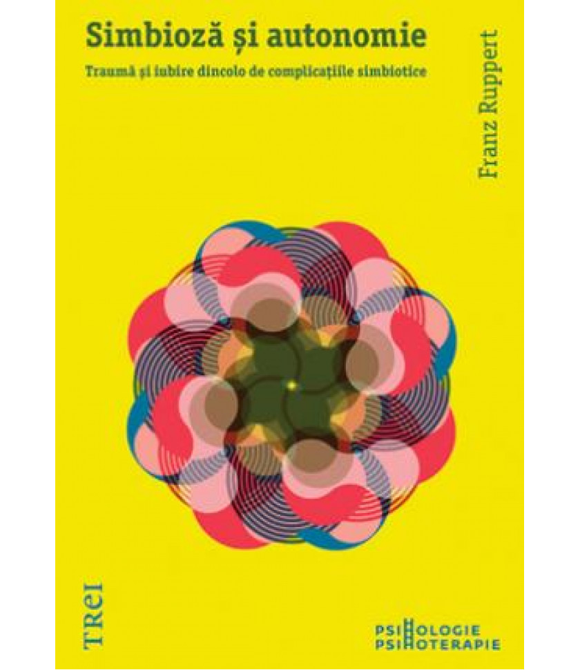 Simbioză şi autonomie. Traumă şi iubire dincolo de complicaţiile simbiotice