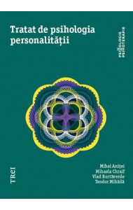 Tratat de psihologia personalității - Mihai Aniței, Mihaela Chraif, Vlad Burtăverde, Teodor Mihăilă Tratat de psihologia personalității - Mihai Aniței, Mihaela Chraif, Vlad Burtăverde, Teodor Mihăilă