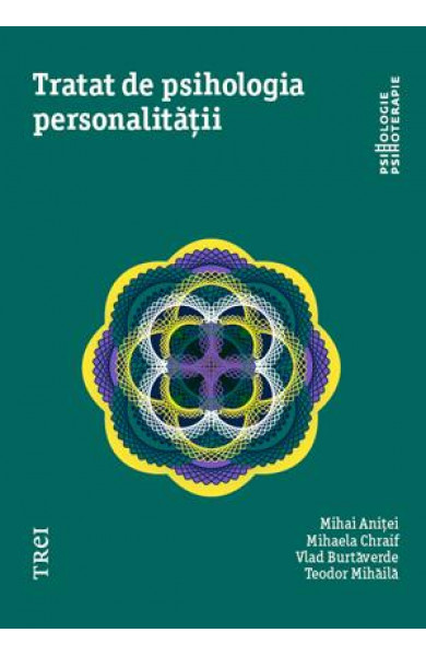 Tratat de psihologia personalității - Mihai Aniței, Mihaela Chraif, Vlad Burtăverde, Teodor Mihăilă